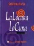 la locura lo cura: manifiesto psicoterapeutico-guillermo borja-9789562420440 la locura lo cura: manifiesto psicoterapeutico-guillermo borja-9789562420440