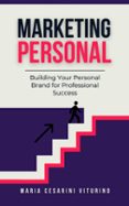 PERSONAL MARKETING: BUILDING YOUR PERSONAL BRAND FOR PROFESSIONAL SUCCESS  (edición en inglés)