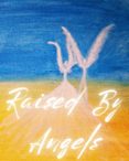 Descargador gratuito de libros de google RAISED BY ANGELS  (edición en inglés)  (Spanish Edition) de MICHELLE HIGHBERG 9798227974440