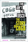 THIS AIN'T NO DISCO: THE STORY OF CBGB  (edición en inglés)