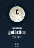 compañera galactica (ejemplar firmado por el autor)-diego ojeda-2910020488550 compañera galactica (ejemplar firmado por el autor)-diego ojeda-2910020488550