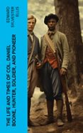 THE LIFE AND TIMES OF COL. DANIEL BOONE, HUNTER, SOLDIER, AND PIONEER  (edición en inglés)