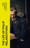 Descargar libro electrónico para encender fuego THE LIFE OF PHILIP MELANCHTHON  (edición en inglés)