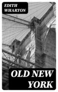 Ebooks descargables gratis en pdf OLD NEW YORK de EDITH WHARTON FB2 (Literatura española) 8596547002550