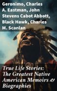 Audio gratis para descargas de libros. TRUE LIFE STORIES: THE GREATEST NATIVE AMERICAN MEMOIRS & BIOGRAPHIES  (edición en inglés)