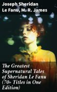 Libros de audio descarga gratis THE GREATEST SUPERNATURAL TALES OF SHERIDAN LE FANU (70+ TITLES IN ONE EDITION)  (edición en inglés) de JOSEPH SHERIDAN LE FANU, M. R. JAMES (Literatura española) PDB 8596547678250