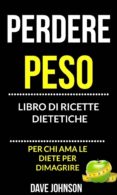 perdere peso: libro di ricette dietetiche weight watchers (per chi ama le diete per dimagrire) (ebook)-9781547501250 perdere peso: libro di ricette dietetiche weight watchers (per chi ama le diete per dimagrire) (ebook)-9781547501250
