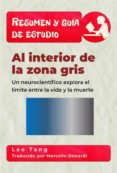 resumen y guia de estudio - al interior de la zona gris: un neurocientifico explora el limite entre la vida y la muerte (ebook)-9781547517350 resumen y guia de estudio - al interior de la zona gris: un neurocientifico explora el limite entre la vida y la muerte (ebook)-9781547517350