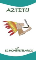 aztetu y el hombre blanco (ebook)-9781629344850 aztetu y el hombre blanco (ebook)-9781629344850