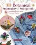 3D BOTANICAL EMBROIDERY & STUMPWORK