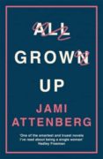 all grown up-jami attenberg-9781781257050 all grown up jami attenberg 9781781257050