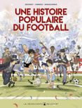 Descarga gratuita de formato de texto ebook UNE HISTOIRE POPULAIRE DU FOOTBALL de JC DEVENEY, MICKAEL CORREIA (Literatura española) 9782413067450 PDF