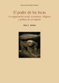 EL PODER DE LOS INCAS. LA ORGANIZACIÓN SOCIAL, ECONÓMICA, RELIGIOSA Y POLÍTICA DE UN IMPERIO