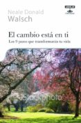 el cambio esta en ti: las 9 actitudes que transformaran tu vida-neale donald walsch-9788403100350 el cambio esta en ti: las 9 actitudes que transformaran tu vida-neale donald walsch-9788403100350