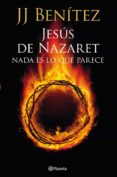 jesús de nazaret: nada es lo que parece (ebook)-j. j. benitez-9788408036050 jesús de nazaret: nada es lo que parece (ebook)-j. j. benitez-9788408036050