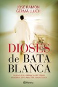 dioses de bata blanca-j.r. germa lluch-9788408101550 dioses de bata blanca-j.r. germa lluch-9788408101550