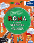 roma: grandes secretos para pequeños viajeros (mi primera lonely planet)-9788408109150 roma: grandes secretos para pequeños viajeros (mi primera lonely planet)-9788408109150