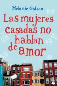 las mujeres casadas no hablan de amor-melanie gideon-9788408114550 las mujeres casadas no hablan de amor-melanie gideon-9788408114550