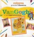 van gogh: colorea con los grandes maestros-carles muñoz miralles-9788415101550 van gogh: colorea con los grandes maestros-carles muñoz miralles-9788415101550