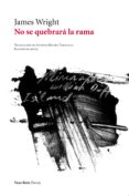 no se quebrara la rama-james wright-9788415168850 no se quebrara la rama-james wright-9788415168850