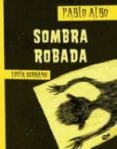 sombra robada-pablo albo-9788415357650 sombra robada-pablo albo-9788415357650