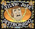 silvio josé, destronado-paco alcazar-9788415685050 silvio josé, destronado-paco alcazar-9788415685050