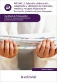 (i.b.d.)seleccion, elaboracion, adaptacion y utilizacion de mater iales medios y recursos didacticos en formacion profesional parael empleo. ssce0110 - docencia de la formacion profesional para el emp-9788415730750 (i.b.d.)seleccion, elaboracion, adaptacion y utilizacion de mater iales medios y recursos didacticos en formacion profesional parael empleo. ssce0110 - docencia de la formacion profesional para el emp-9788415730750