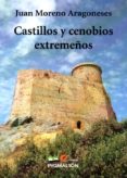 castillos y cenobios extremeños-j. moreno aragoneses-9788415916550 castillos y cenobios extremeños-j. moreno aragoneses-9788415916550