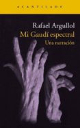 mi gaudí espectral-rafael argullol murgadas-9788416011650 mi gaudí espectral-rafael argullol murgadas-9788416011650