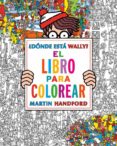 ¿donde esta wally?: el libro para colorear-martin handford-9788416075850 ¿donde esta wally?: el libro para colorear-martin handford-9788416075850