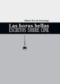 las horas bellas. escritos sobre cine-alberto ruiz de samaniego-9788416160150 las horas bellas. escritos sobre cine-alberto ruiz de samaniego-9788416160150