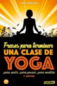 frases para terminar una clase de yoga: para sentir, para pensar, para meditar-alicia torres alamo-9788416336050 frases para terminar una clase de yoga: para sentir, para pensar, para meditar-alicia torres alamo-9788416336050