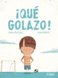 ¡que golazo!-gracia iglesias-jordi sunyer-9788416434350 ¡que golazo!-gracia iglesias-jordi sunyer-9788416434350