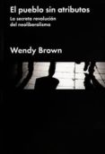 el pueblo sin atributos: la secreta revolucion del neoliberalismo-wendy brown-9788416665150 el pueblo sin atributos: la secreta revolucion del neoliberalismo-wendy brown-9788416665150