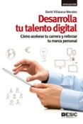 desarrolla tu talento digital: como acelerar tu carrera y reforza r tu marca personal-david villaseca morales-9788417024550 desarrolla tu talento digital: como acelerar tu carrera y reforza r tu marca personal-david villaseca morales-9788417024550