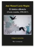 el unico silencio-jose manuel lucia megias-9788417043650 el unico silencio-jose manuel lucia megias-9788417043650
