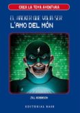 crea la teva aventura 1. el hacker que volia ser l amo del món-jill robinson-9788417183950 crea la teva aventura 1. el hacker que volia ser l amo del món-jill robinson-9788417183950