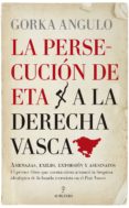 la persecución de eta a la derecha vasca-gorka angulo altube-9788417418250 la persecución de eta a la derecha vasca-gorka angulo altube-9788417418250