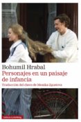 Descargar libros electrónicos en formato word PERSONAJES EN UN PAISAJE DE INFANCIA (Literatura española) PDB CHM MOBI de HRABAL  BOHUMIL