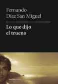 Descargar gratis ebook txt LO QUE DIJO EL TRUENO PDF FB2 de FERNANDO DÍAZ SAN MIGUEL (Spanish Edition) 9788419693150