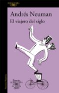 el viajero del siglo (premio alfaguara de novela 2009)-andres neuman-9788420422350 el viajero del siglo (premio alfaguara de novela 2009)-andres neuman-9788420422350