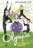 olympia y las guardianas de la ritmica 2: la fábrica de gimnastas-almudena cid-9788420485850 olympia y las guardianas de la ritmica 2: la fábrica de gimnastas-almudena cid-9788420485850