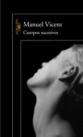 cuerpos sucesivos (ebook)-manuel vicent-9788420489650 cuerpos sucesivos (ebook)-manuel vicent-9788420489650