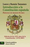 introduccion a la constitucion española: edicion de los xxv años de la constitucion (1978-2003) (textos y comentarios)-ramon tamames-laura tamames-9788420656250 introduccion a la constitucion española: edicion de los xxv años de la constitucion (1978-2003) (textos y comentarios)-ramon tamames-laura tamames-9788420656250