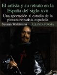 el artista y su retrato en la españa del siglo xvii: una aportaci on al estudio de la pintura retratista española-9788420671550 el artista y su retrato en la españa del siglo xvii: una aportaci on al estudio de la pintura retratista española-9788420671550