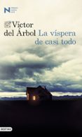la vispera de casi todo (premio nadal 2016)-victor del arbol-9788423350650 la vispera de casi todo (premio nadal 2016)-victor del arbol-9788423350650