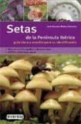 setas de la peninsula iberica: guia clara y sencilla para su identificacion-jose antonio muñoz sanchez-9788424115050 setas de la peninsula iberica: guia clara y sencilla para su identificacion-jose antonio muñoz sanchez-9788424115050