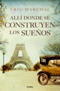 allí donde se construyen los sueños-eric marchal-9788425356650 allí donde se construyen los sueños-eric marchal-9788425356650