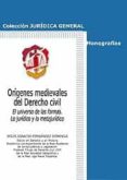 origenes medievales del derecho civil. el universo de las formas. lo juridico y lo metajuridico-jesus ignacio fernandez domingo-9788429017250 origenes medievales del derecho civil. el universo de las formas. lo juridico y lo metajuridico-jesus ignacio fernandez domingo-9788429017250