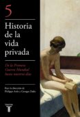 historia de la vida privada (v): de la primera guerra mundial a n uestros dias-george duby-philippe aries-9788430604050 historia de la vida privada (v): de la primera guerra mundial a n uestros dias-george duby-philippe aries-9788430604050